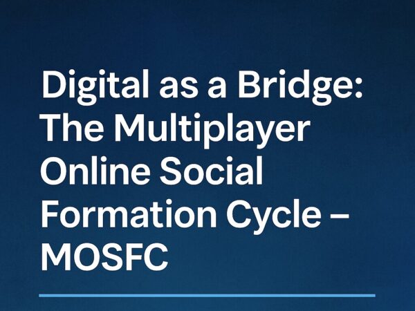 Digital as a Bridge: The Multiplayer Online Social Formation Cycle – MOSFC