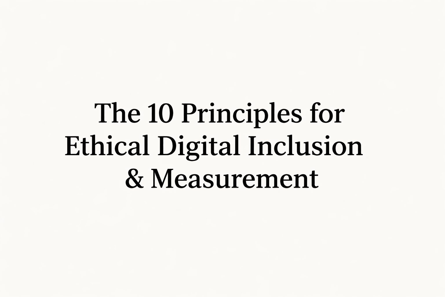 Principles for Ethical Digital Inclusion & Measurement